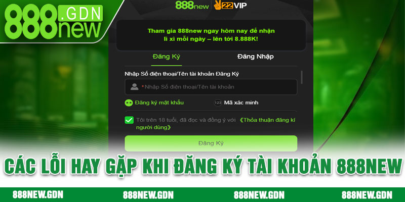 Các lỗi hay gặp khi đăng ký tài khoản 888new
