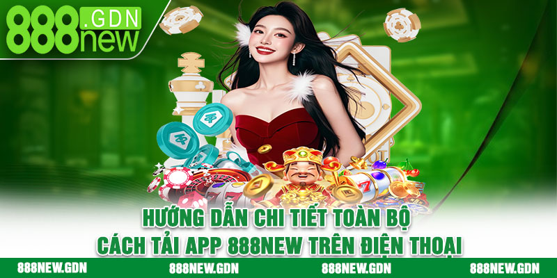 Hướng dẫn chi tiết toàn bộ cách tải app 888new trên điện thoại
