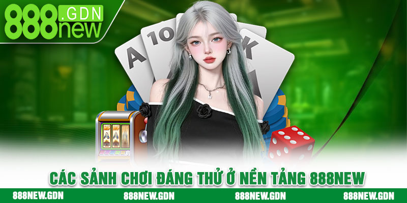 Các sảnh chơi đáng thử ở nền tảng 888new