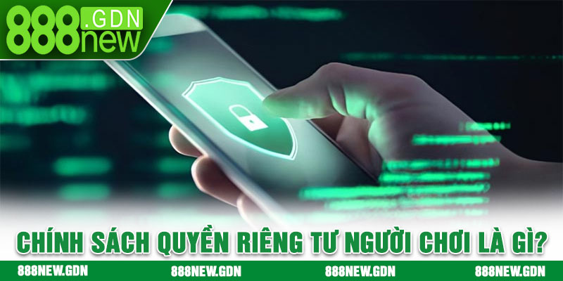 Chính sách quyền riêng tư người chơi là gì?