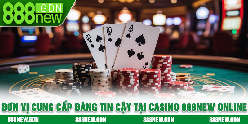 Đơn vị cung cấp đáng tin cậy tại casino 888new online