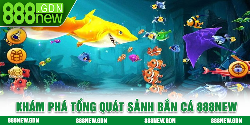 Khám phá tổng quát sảnh bắn cá 888new