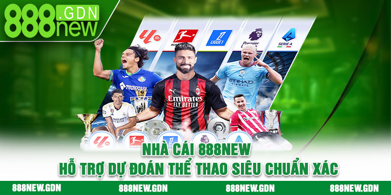 Nhà cái 888new hỗ trợ dự đoán thể thao siêu chuẩn xác
