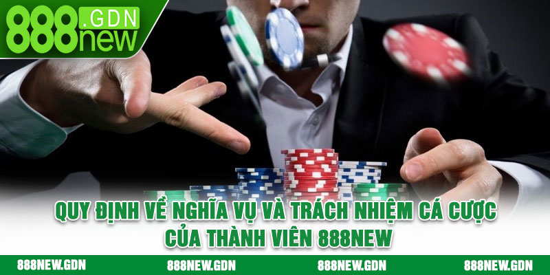 Quy định về nghĩa vụ và trách nhiệm cá cược của thành viên 888new