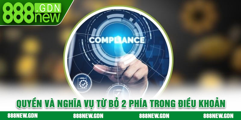 Quyền và nghĩa vụ từ bỏ 2 phía trong điều khoản