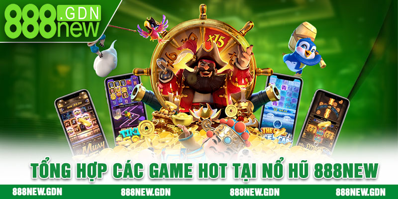 Tổng hợp các game hot tại nổ hũ 888new