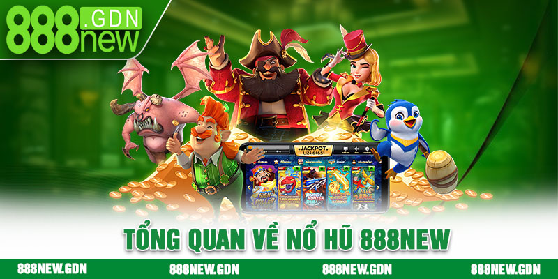 Tổng quan về nổ hũ 888new