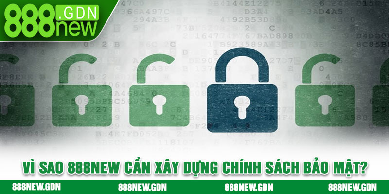 Vì sao 888new cần xây dựng chính sách bảo mật?
