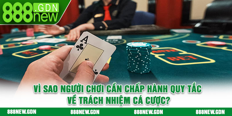 Vì sao người chơi cần chấp hành quy tắc về trách nhiệm cá cược?